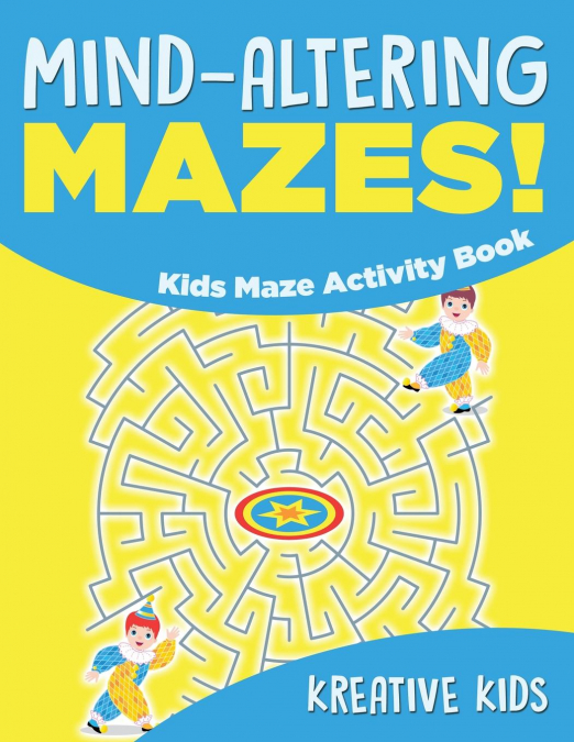 Mind-altering Mazes! - Kids Maze Activity Book