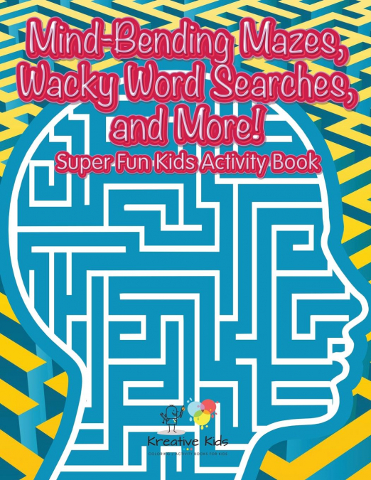 Mind-Bending Mazes, Wacky Word Searches, and More! Super Fun Kids Activity Book