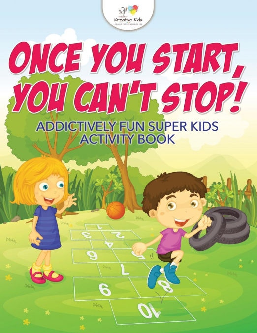 Once You Start, You Can't Stop! Addictively Fun Super Kids Activity Book