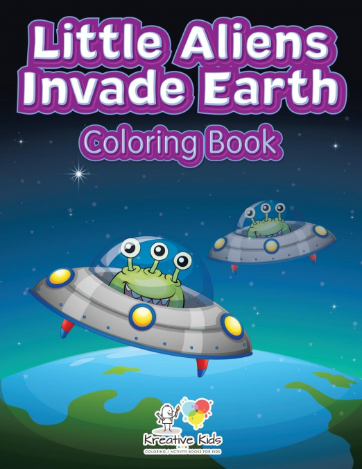 Little Aliens Invade Earth Coloring Book