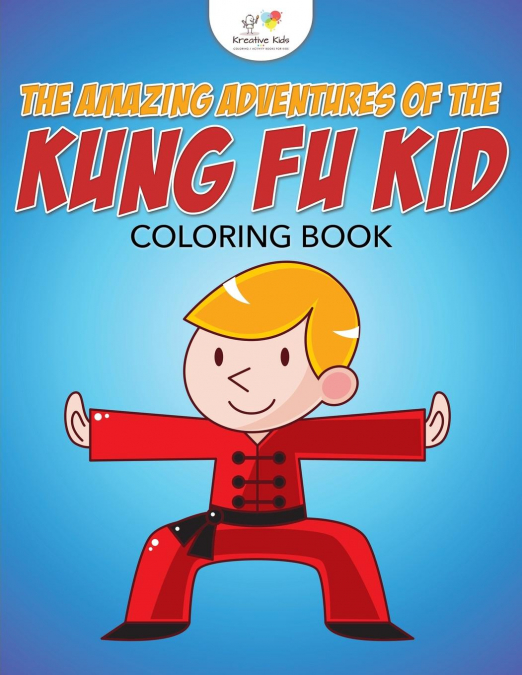 The Amazing Adventures of the Kung Fu Kid Coloring Book