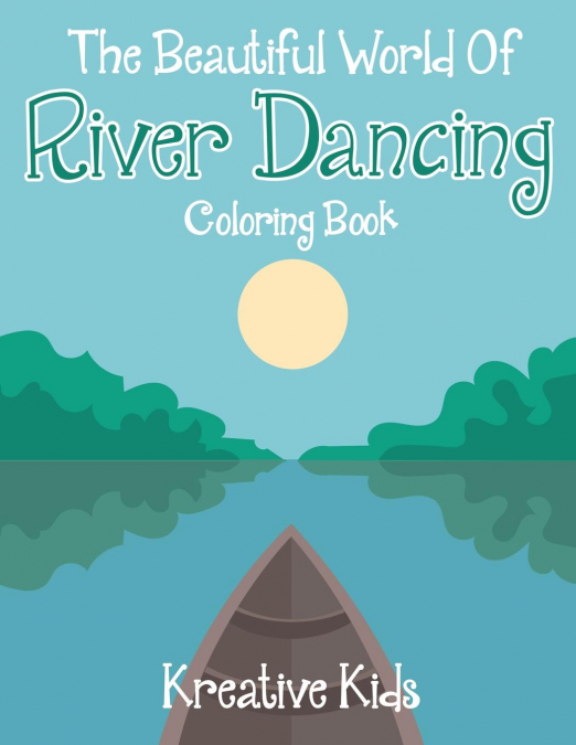 The Beautiful World Of River Dancing Coloring Book