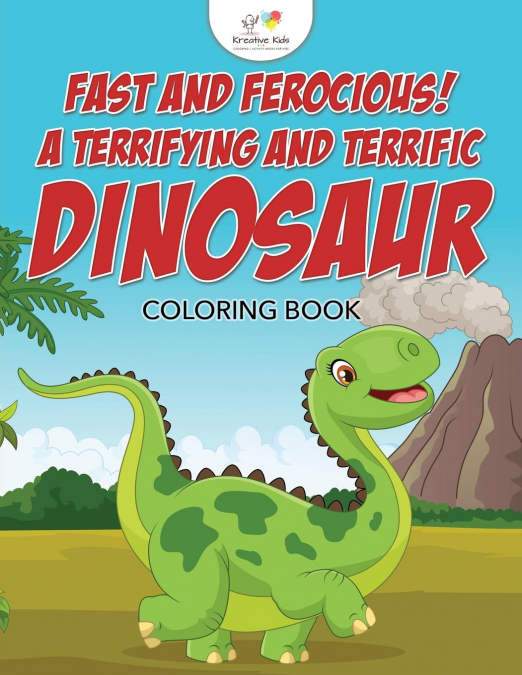 Fast and Ferocious! A Terrifying and Terrific Dinosaur Coloring Book