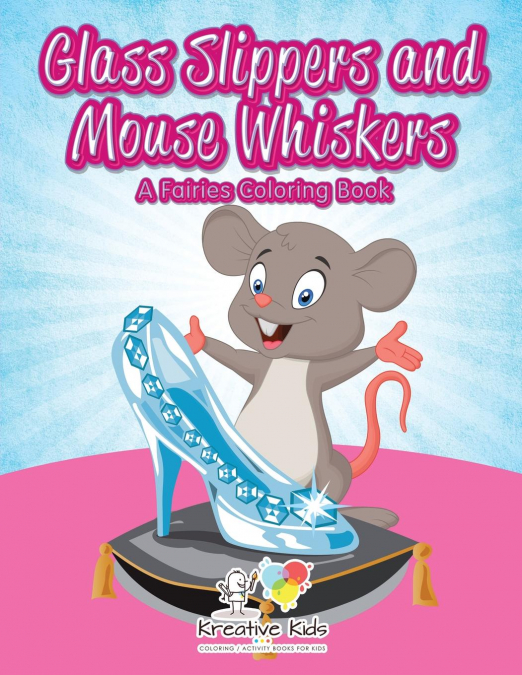 Glass Slippers and Mouse Whiskers