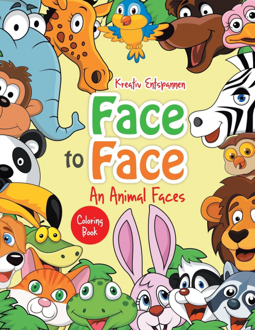 Face to Face--An Animal Faces Coloring Book