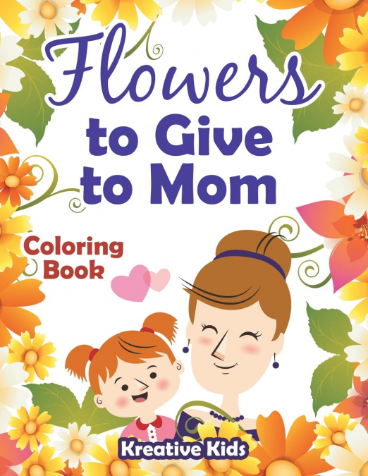 Flowers to Give to Mom Coloring Book