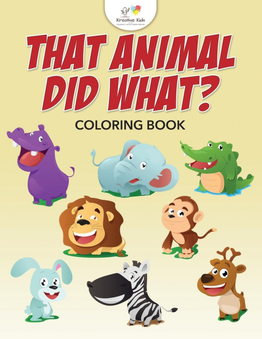 That Animal Did What? Coloring Book
