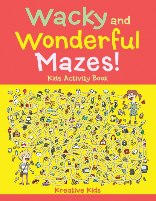 Wacky and Wonderful Mazes! Kids Activity Book