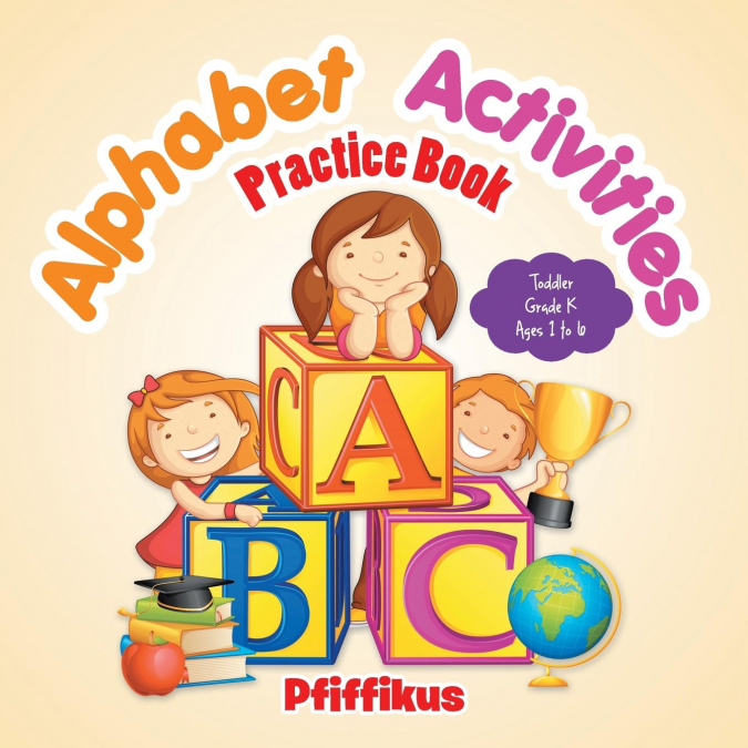 Alphabet Activities Practice Book | Toddler-Grade K - Ages 1 to 6