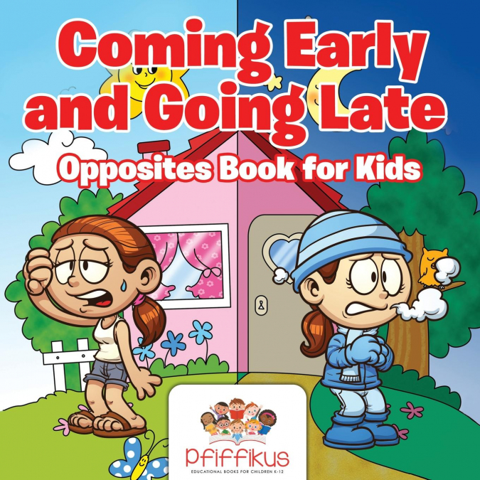 Coming Early and Going Late | Opposites Book for Kids