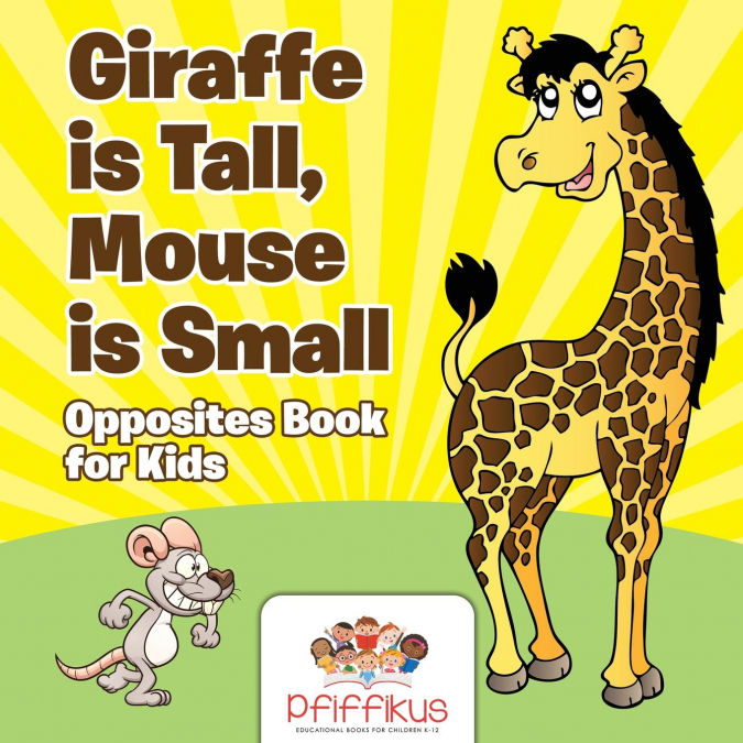 Giraffe is Tall, Mouse is Small | Opposites Book for Kids