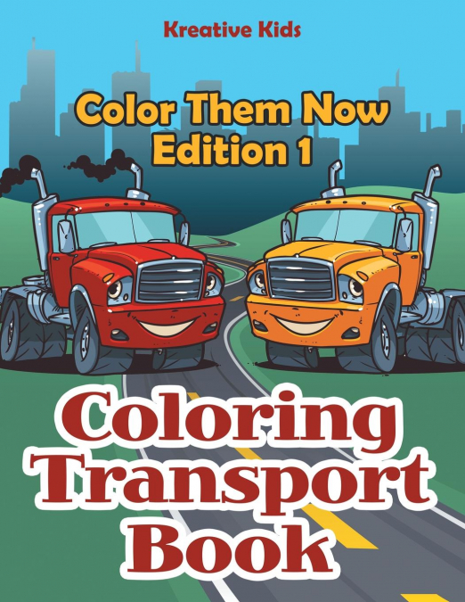 Coloring Transport Book - Color Them Now Edition 1