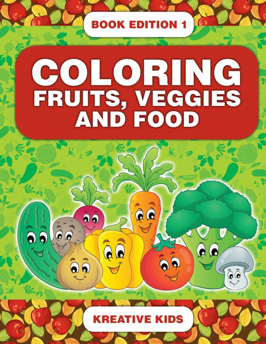 Coloring Fruits, Veggies and Food Book Edition 1