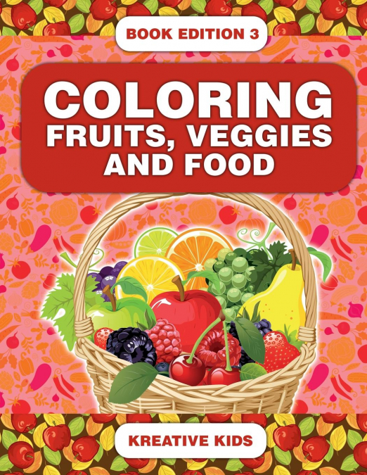 Coloring Fruits, Veggies and Food Book Edition 3