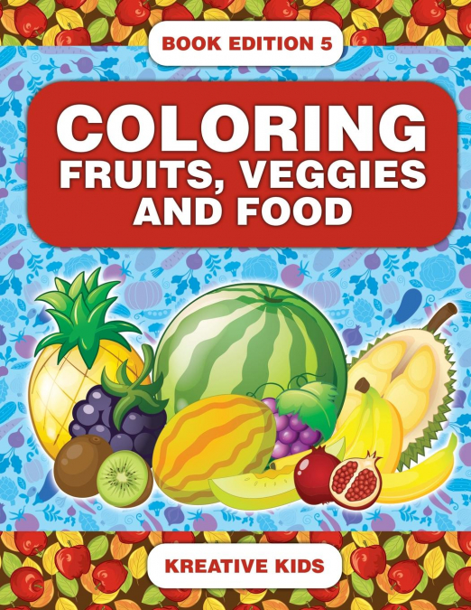 Coloring Fruits, Veggies and Food Book Edition 5