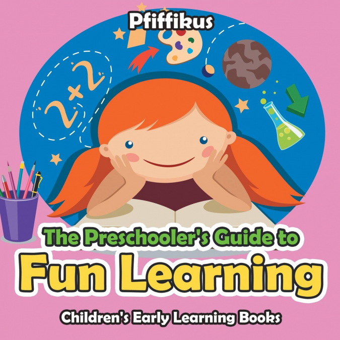 The Preschooler's Guide to Fun Learning - Children's Early Learning Books