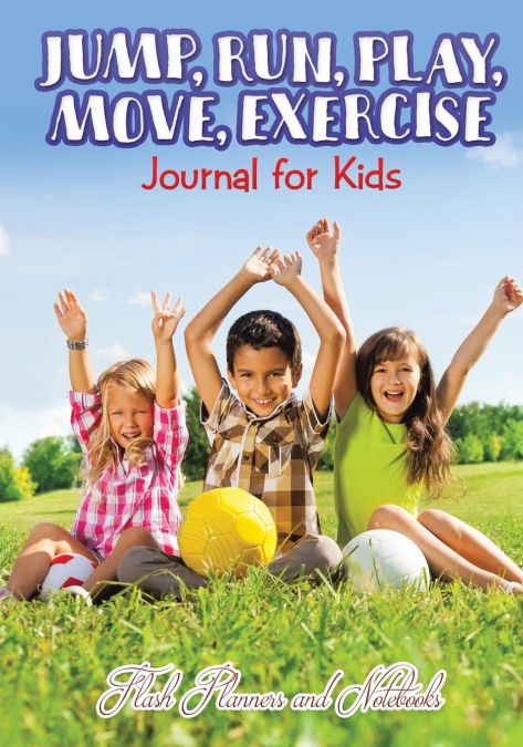 Jump, Run, Play, Move, Exercise Journal for Kids