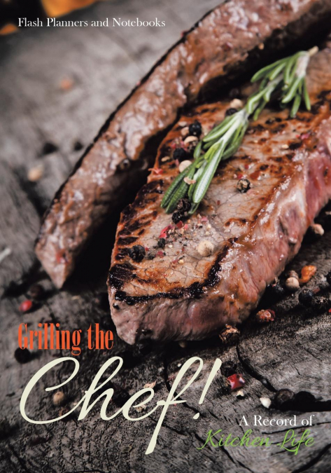 Grilling the Chef! A Record of Kitchen Life