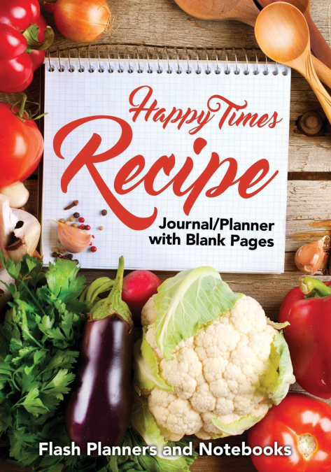 Happy Times Recipe Journal/Planner with Blank Pages