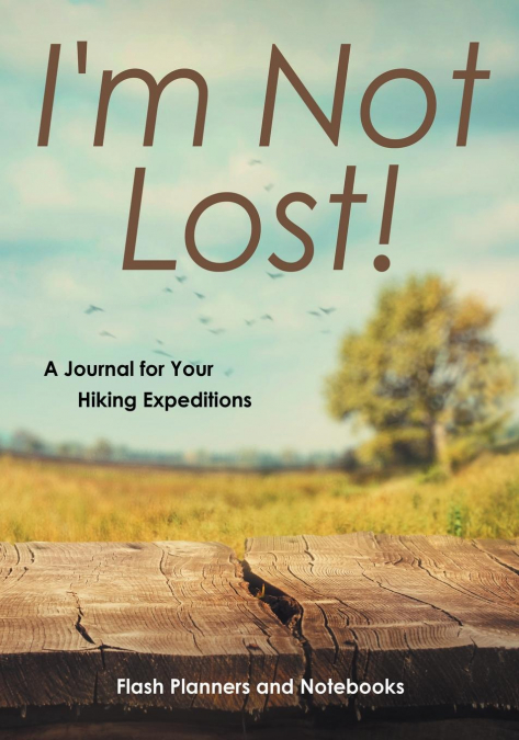 I'm Not Lost! A Journal for Your Hiking Expeditions