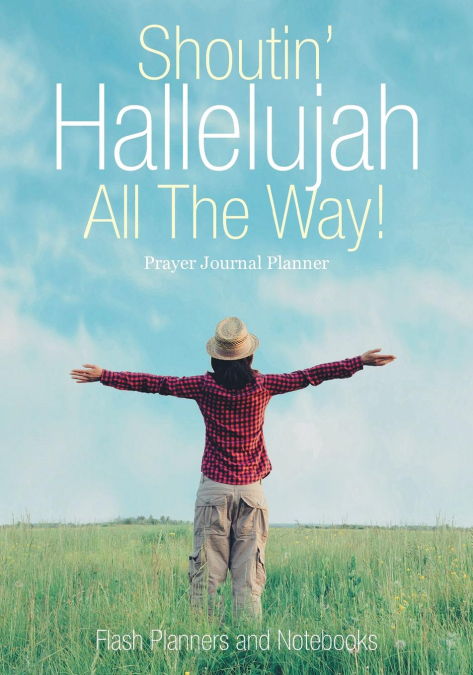 Shoutin' Hallelujah All The Way! Prayer Journal Planner