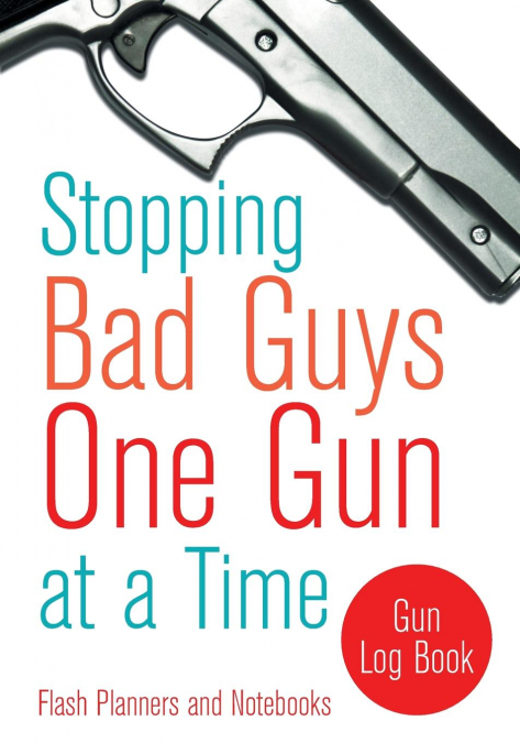 Stopping Bad Guys One Gun at a Time