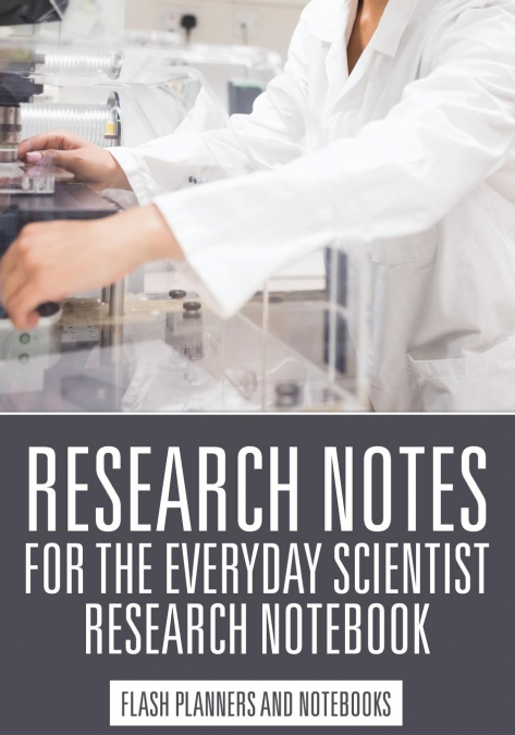 Research Notes for the Everyday Scientist - Research Notebook