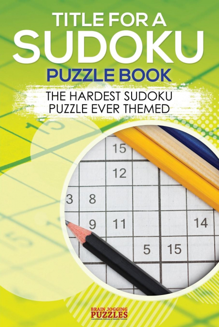 Title for a Sudoku Puzzle Book - The Hardest Sudoku Puzzle Ever Themed