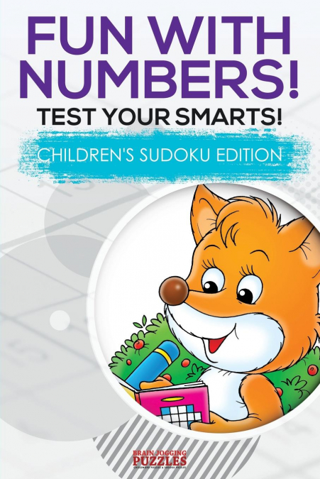 Fun with Numbers! Test Your Smarts! Children's Sudoku Edition