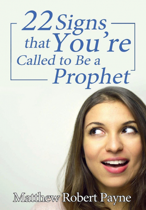 Twenty-Two Signs that You’re Called to Be a Prophet