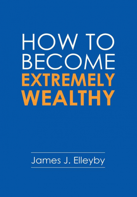 How to Become Extremely Wealthy