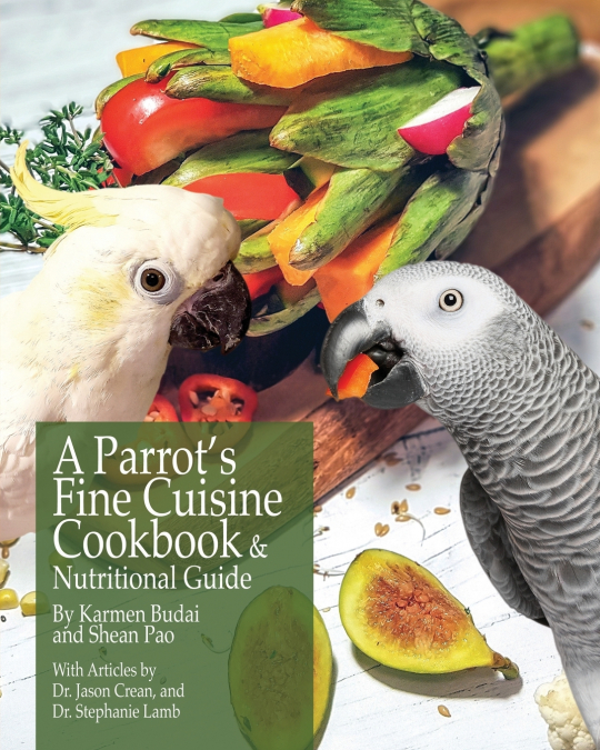 A Parrot’s Fine Cuisine Cookbook and Nutritional Guide