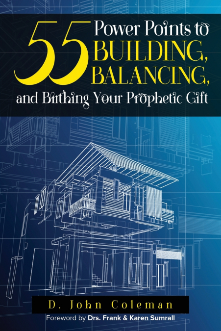 55 Power Points to Building, Balancing, and Birthing Your Prophetic Gift