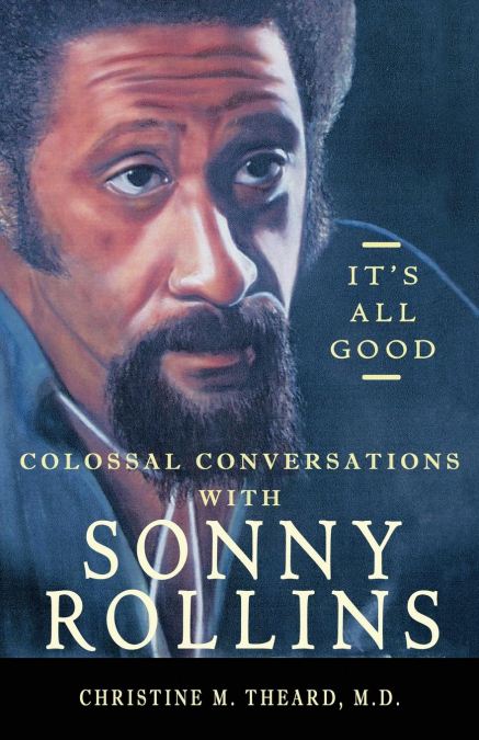 It’s All Good, Colossal Conversations with Sonny Rollins