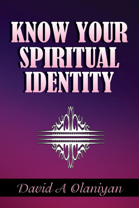 KNOW YOUR SPIRITUAL IDENTITY