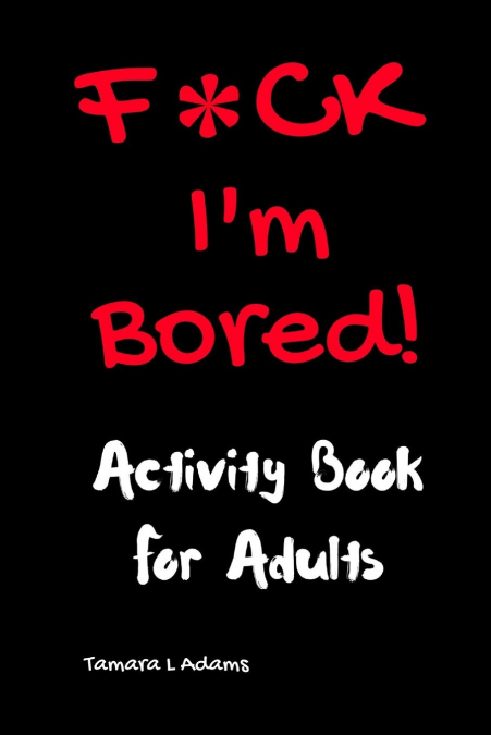 F*CK I’m Bored