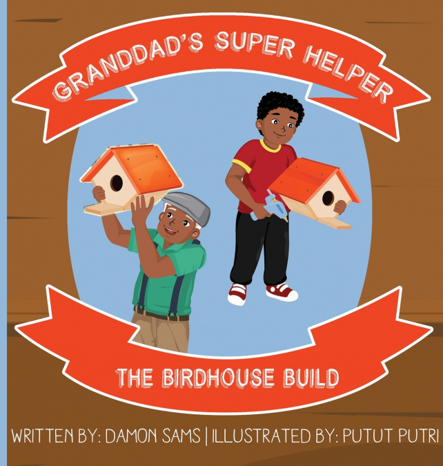 Granddad’s Super Helper, The Birdhouse Build
