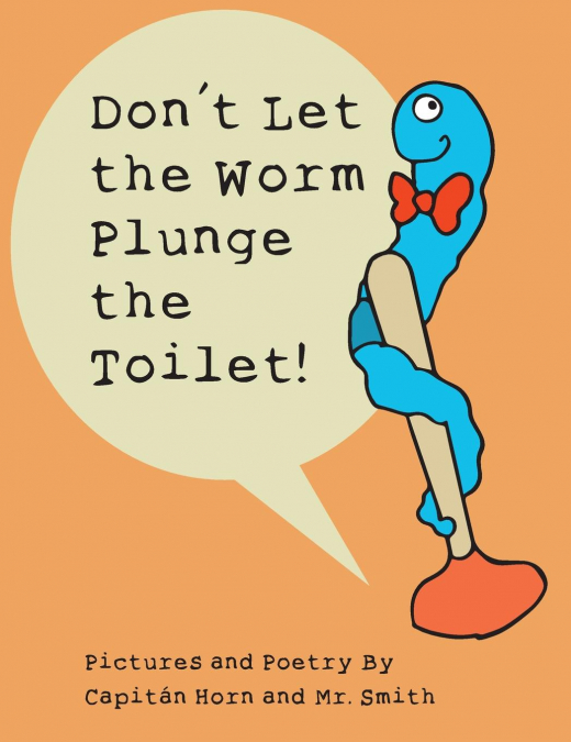 Don’t Let the Worm Plunge the Toilet!