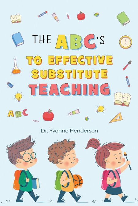 THE ABC’S TO EFFECTIVE SUBSTITUTE TEACHING