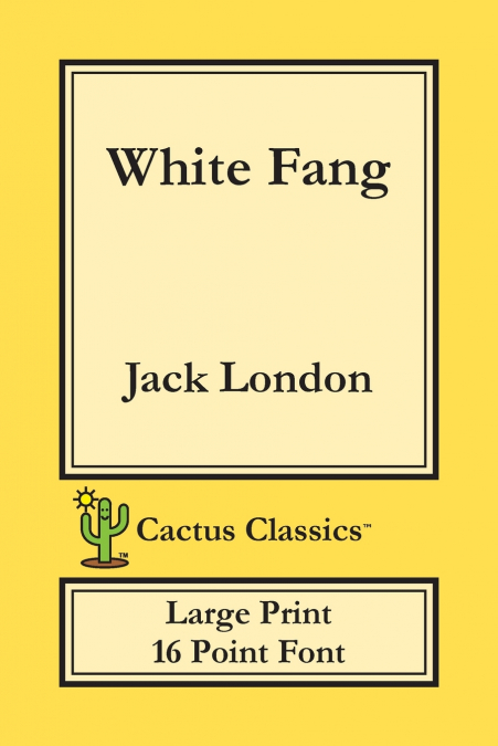 White Fang (Cactus Classics Large Print)