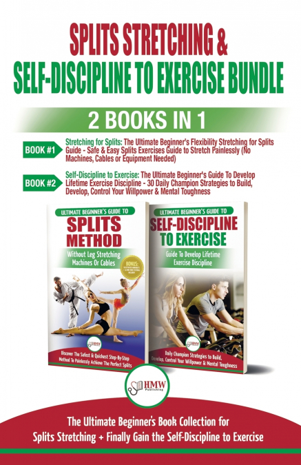 Splits Stretching & Self-Discipline To Exercise - 2 Books in 1 Bundle
