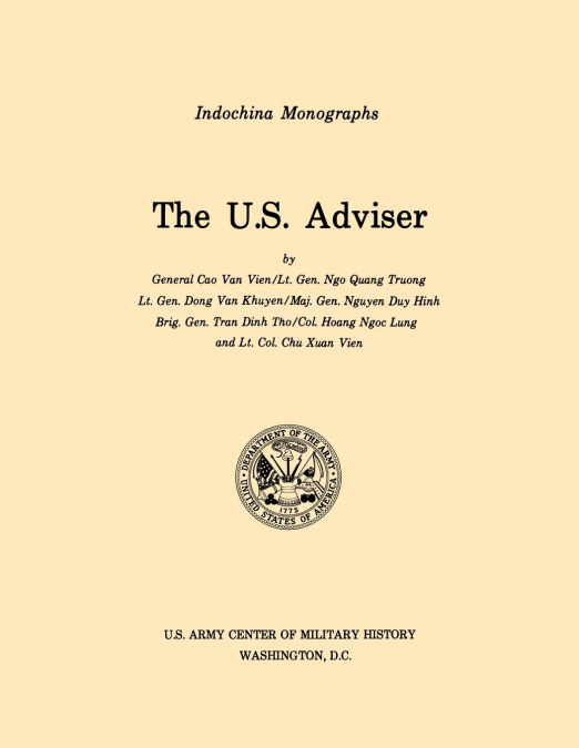 The U.S. Adviser (U.S. Army Center for Military History Indochina Monograph series)