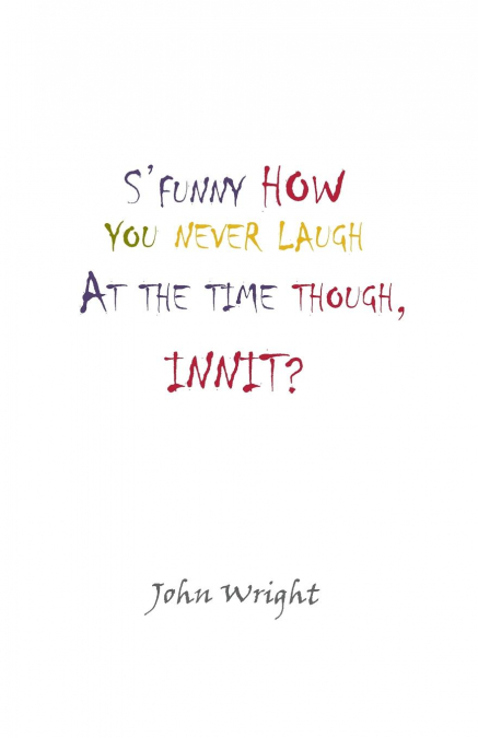 S’Funny How You Never Laugh at the Time Though, Innit?