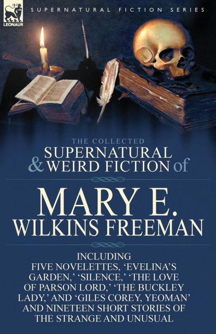 The Collected Supernatural and Weird Fiction of Mary E. Wilkins Freeman