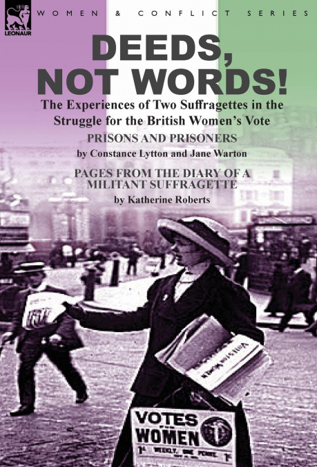 Deeds, Not Words!-the Experiences of Two Suffragettes in the Struggle for the British Women’s Vote