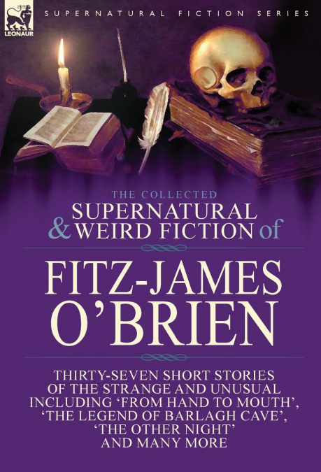 The Collected Supernatural and Weird Fiction of Fitz-James O’Brien