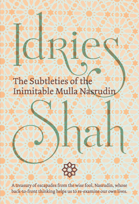 The Subtleties of the Inimitable Mulla Nasrudin