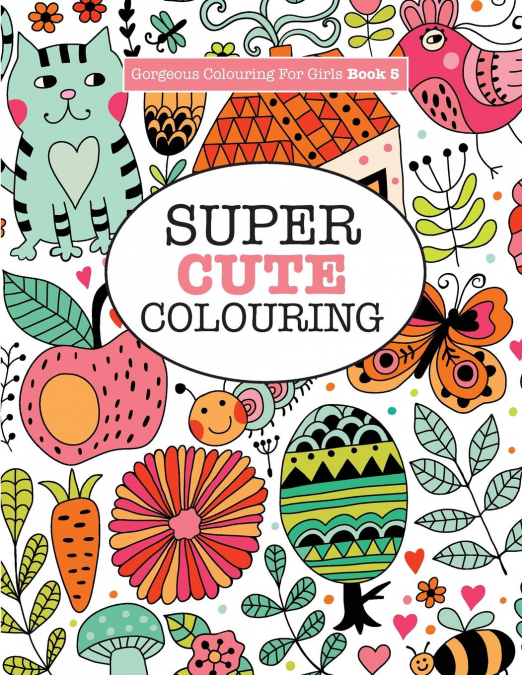 Gorgeous Colouring for Girls - Super Cute Colouring