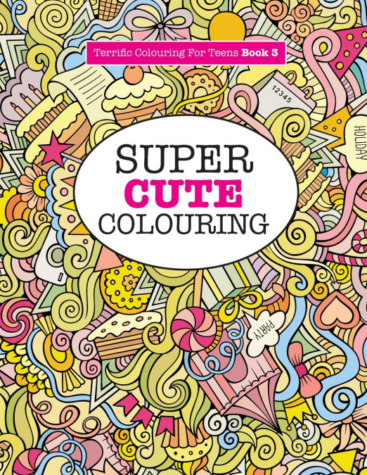 Super Cute Colouring (Terrific Colouring For Teens )