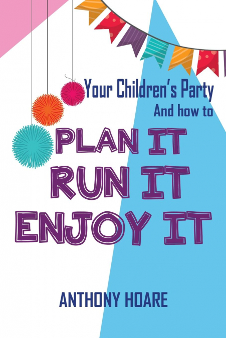 Your Children’s Party and How to Plan it, Run it, Enjoy it